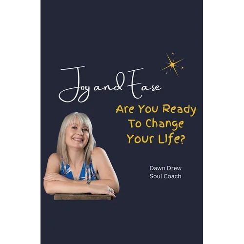 Joy and Ease: Are You Ready to Change Your Life? - Paperback