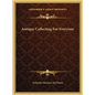 Antique Collecting For Everyone - Hardcover