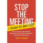 Stop the Meeting I Want to Get Off!: How to Eliminate Endless Meetings While Improving Your Team's Communication, Productivity, and Effectiveness: How - Paperback