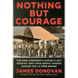 Nothing But Courage: The 82nd Airborne's Daring D-Day Mission--And Their Heroic Charge Across the La Fière Bridge - Hardcover