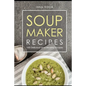 Soup maker recipe: 100 Delicious and healthy recipes - Paperback