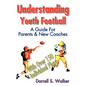 Understanding Youth Football: A Guide for Parents & New Coaches - Paperback