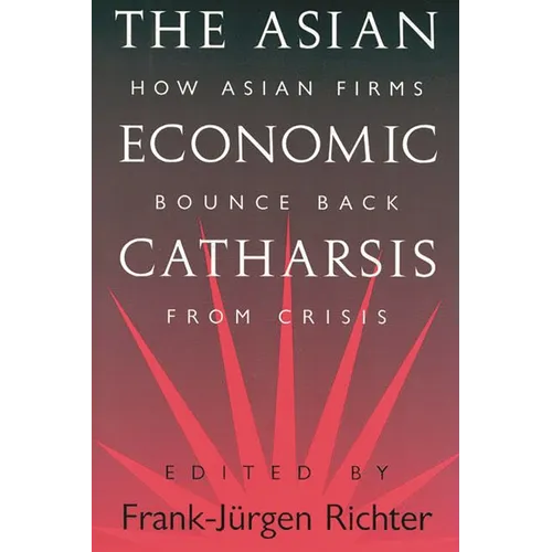 The Asian Economic Catharsis: How Asian Firms Bounce Back from Crisis - Hardcover