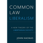 Common Law Liberalism: A New Theory of the Libertarian Society - Hardcover