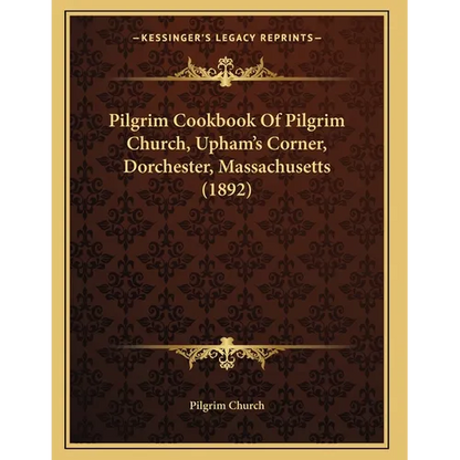 Pilgrim Cookbook Of Pilgrim Church, Upham's Corner, Dorchester, Massachusetts (1892) - Paperback