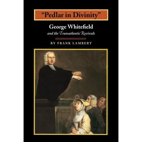 Pedlar in Divinity: George Whitefield and the Transatlantic Revivals, 1737-1770 - Paperback