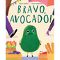 Bravo, Avocado! - Hardcover