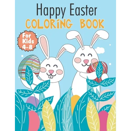 Happy Easter Coloring Book For Kids 4-8: Easy and Simple Coloring Pages, Perfect Gifts For Boys and Girl Ages 4 To 8 Years Old - Paperback