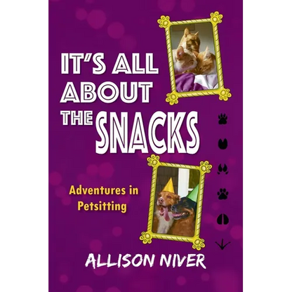 It's All About the Snacks: Adventures in Petsitting - Paperback