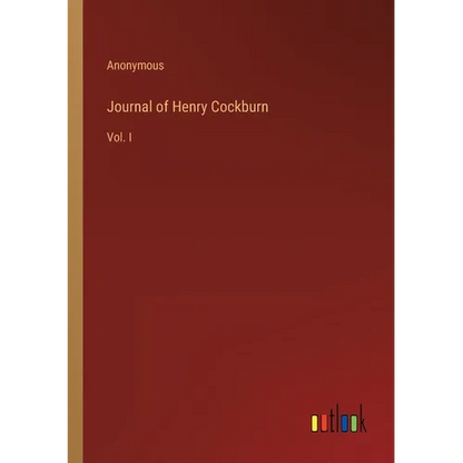 Journal of Henry Cockburn: Vol. I - Paperback