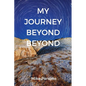 My Journey Beyond Beyond: An autobiographical record of deep calling to deep in pursuit of intimacy with God - Paperback