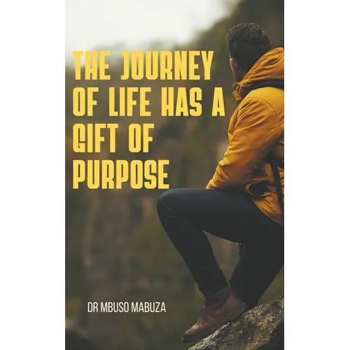 The Journey of Life Has a Gift of Purpose - Paperback