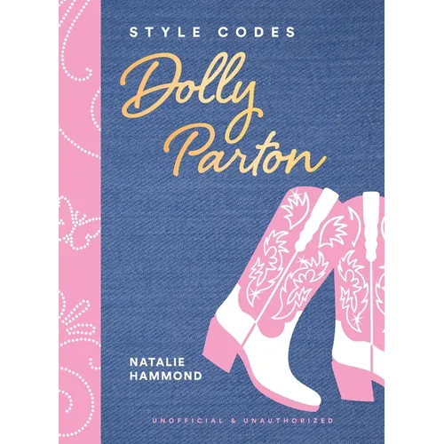 Style Codes: Dolly Parton: A Guide to Dressing Like a Fashion Icon - Hardcover