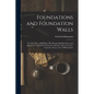 Foundations and Foundation Walls: For All Classes of Buildings, Pile Driving, Building Stones and Bricks, Pier and Wall Construction, Mortars, Limes, - Paperback