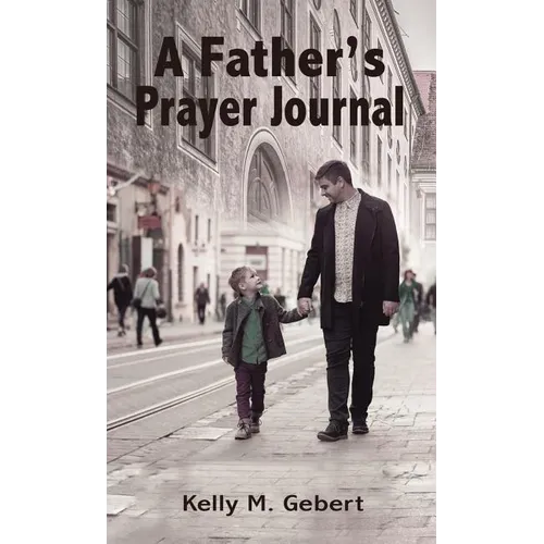 A Father's Prayer Journal: Leading Your Child's Spiritual Journey - Paperback