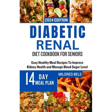 Diabetic Renal Diet Cookbook for Seniors: Easy Healthy Meal Recipes To Improve Kidney Health and Manage Blood Sugar Level - Paperback