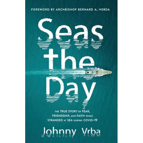 Seas the Day: The true story of fear, friendship, and faith while stranded at sea during Covid-19 - Paperback