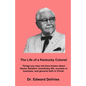 THE LIFE OF A KENTUCKY COLONEL - Things you may not have known about Harlan Sanders' unordinary life, success in business, and genuine faith in Christ - Paperback