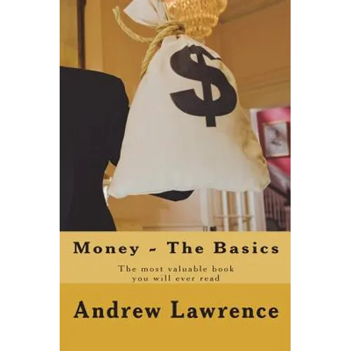 Money - The Basics: The Most Valuable Book You'll Ever Read - Paperback