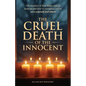 THE CRUEL DEATH OF THE INNOCENT The murders of four Idaho college students and how to recognize evil to save yourself and others - Paperback