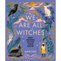 We Are All Witches: Bad Women to Live Your Life by - Hardcover