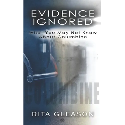 Evidence Ignored: What You May Not Know About Columbine - Paperback