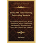 Essays On The Following Interesting Subjects: Government; Revolutions; British Constitution; Kingly Government; Parliamentary Representation; Liberty - Paperback