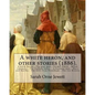 A white heron, and other stories (1886). By: Sarah Orne Jewett: A white heron.--The gray man.--Farmer Finch.--Marsh rosemary.--The Dulham ladies.--A b - Paperback