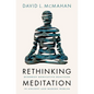 Rethinking Meditation: Buddhist Meditative Practice in Ancient and Modern Worlds - Hardcover