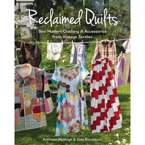 Reclaimed Quilts, Sew Modern Clothing & Accessories from Vintage Textiles - Paperback
