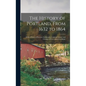 The History of Portland, From 1632 to 1864: With a Notice of Previous Settlements, Colonial Grants, and Changes of Government in Maine - Hardcover