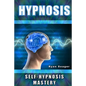 Hypnosis: Self Hypnosis Mastery - Paperback