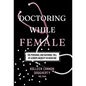 Doctoring While Female: The Personal and National Toll of Gender Inequity in Medicine - Hardcover
