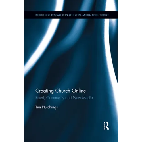 Creating Church Online: Ritual, Community and New Media - Paperback