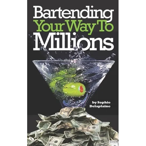 Bartending Your Way To Millions - Paperback