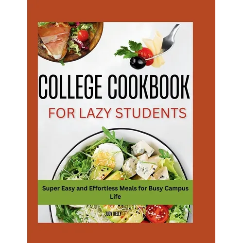 The Lazy Student's College Cookbook: Super Easy and Effortless Meals for Busy Campus Life - Paperback