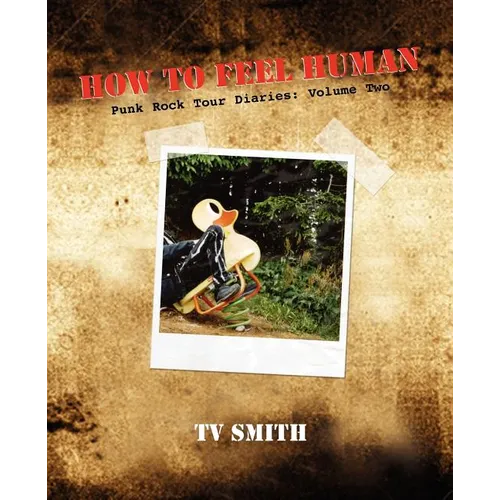 How to Feel Human - Punk Rock Tour Diaries: Volume Two - Paperback