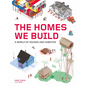 The Homes We Build: A World of Houses and Habitats - Hardcover