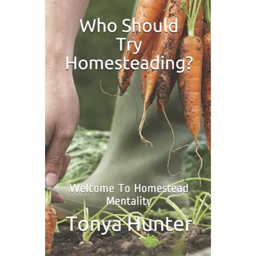 Who Should Try Homesteading: Welcome To Homestead Mentality - Paperback
