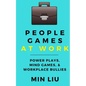 People Games At Work: Power Plays, Mind Games, & Workplace Bullies - Paperback