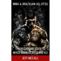 MMA & Brazilian Jiu Jitsu: The Beginners Guide to Mixed Martial Arts and BJJ - Paperback