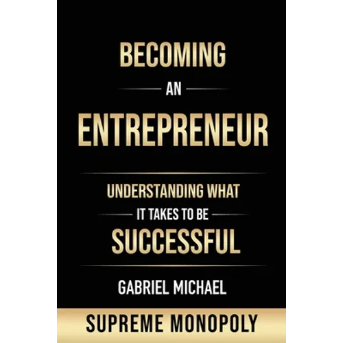 Becoming an Entrepreneur: Understanding What It Takes to Be Successful at Supreme Monopoly - Paperback