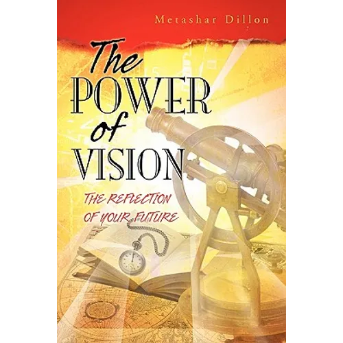 The Power of Vision: The Reflection of Your Future - Paperback