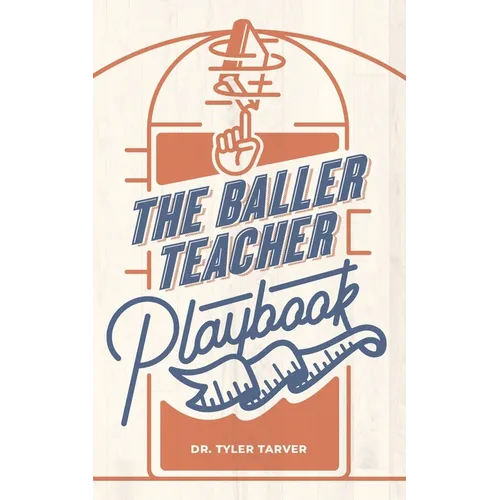The Baller Teacher Playbook: How to Empower Students, Increase Engagement, and Create the Culture You Want in Your Classroom - Paperback