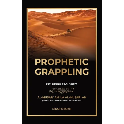 Prophetic Grappling: Including as-Suyuti's al-Musārʿah ilā al-Muṣārʿah - Paperback