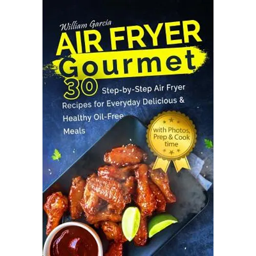 Air Fryer Gourmet: 30 Step-by-Step Air Fryer Recipes for Everyday Delicious & H: Air Fryer Gourmet: 30 Step-by-Step Air Fryer Recipes for - Paperback
