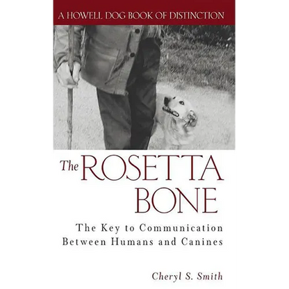 The Rosetta Bone: The Key to Communication Between Canines and Humans - Hardcover