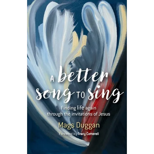 A Better Song to Sing: Finding life again through the invitations of Jesus - Paperback