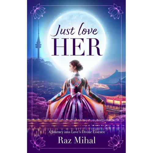 Just Love Her: A poetic and inspirational journey into love's divine essence - Paperback