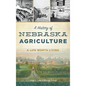 A History of Nebraska Agriculture: A Life Worth Living - Hardcover